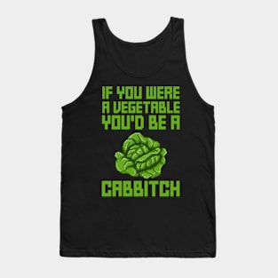 If You Were A Vegetable You'd Be A Cabbitch Tank Top